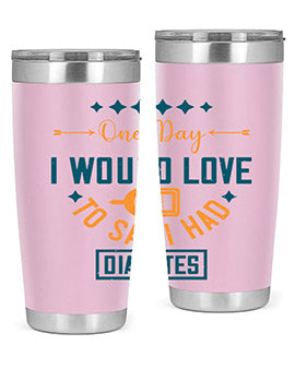 One Day I Would Love To Say I Had Diabetes Style 16#- diabetes- Tumbler