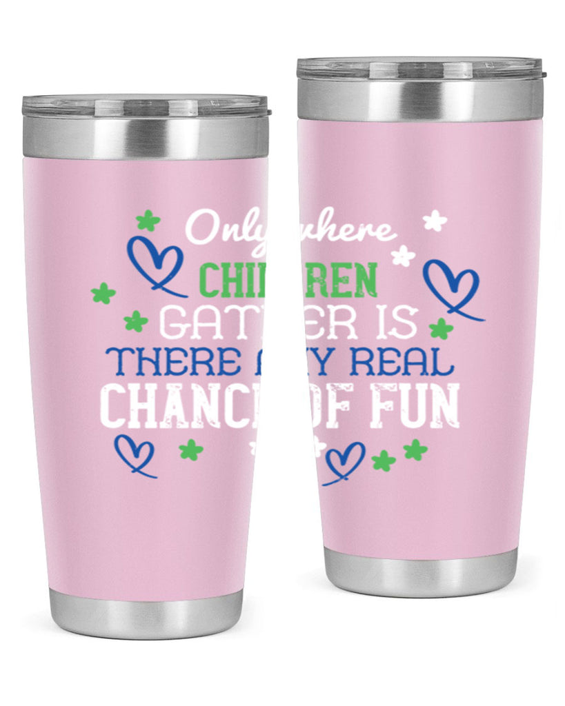 Only where children gather is there any real chance of fun Style 20#- baby- Tumbler