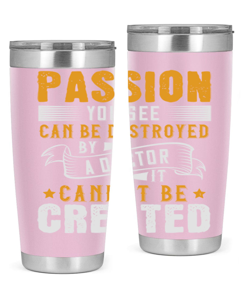 Passion you see can be destroyed by a doctor It cannot be created Style 29#- medical- tumbler