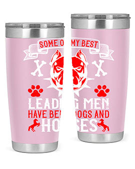 Some of my best leading men have been dogs and horses Style 168#- dog- Tumbler