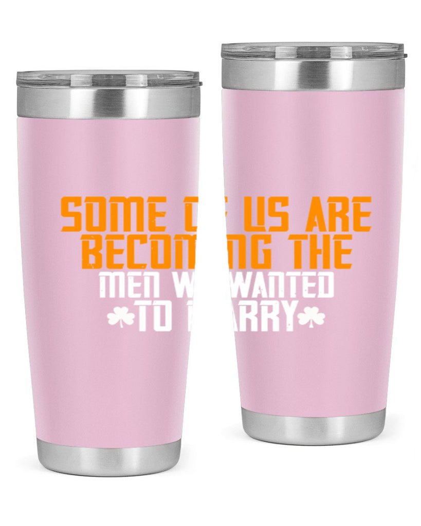 Some of us are becoming the men we wanted to marry Style 37#- womens day- Tumbler