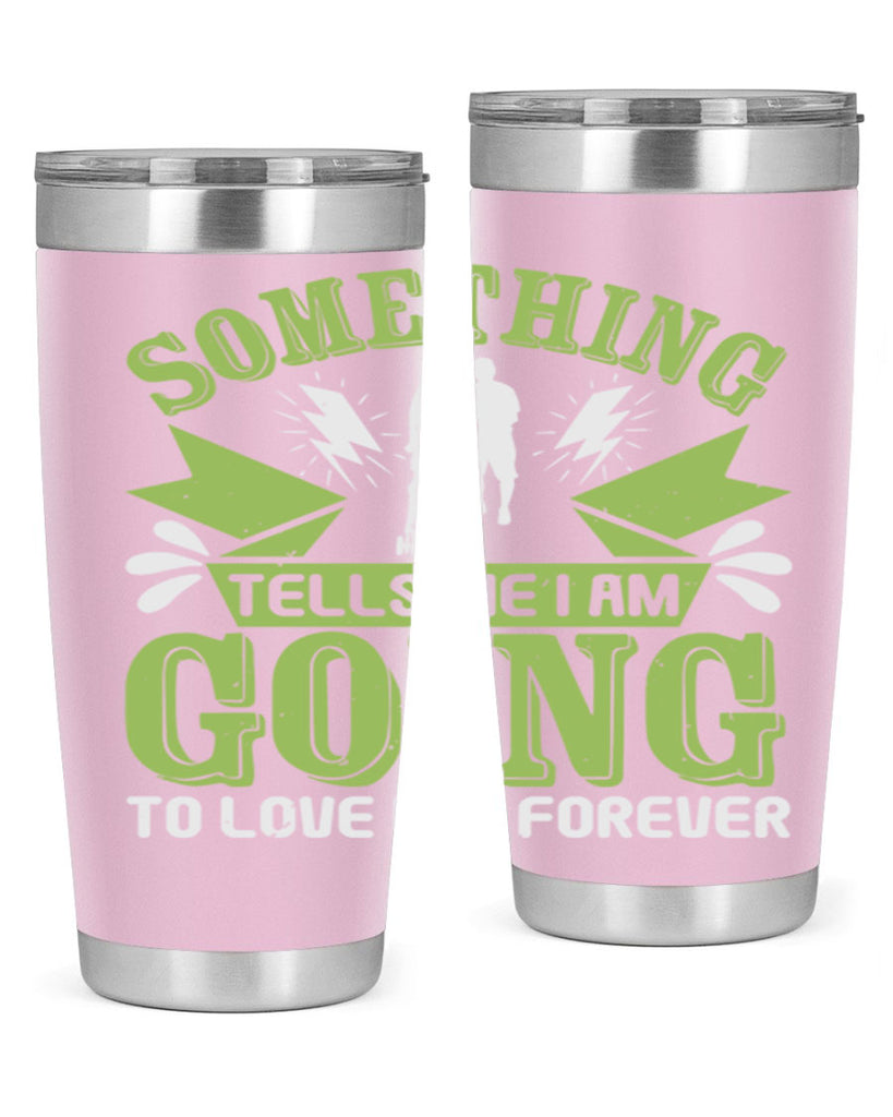 Something tells me I am going to love him forever Style 171#- baby- tumbler