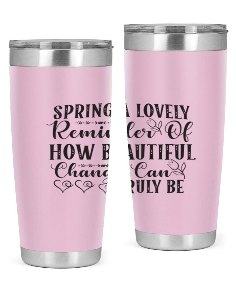 Spring a lovely reminder of how beautiful change can truly be407#- spring- Tumbler