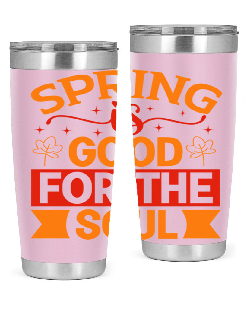 Spring is good for the soul 439#- spring- Tumbler