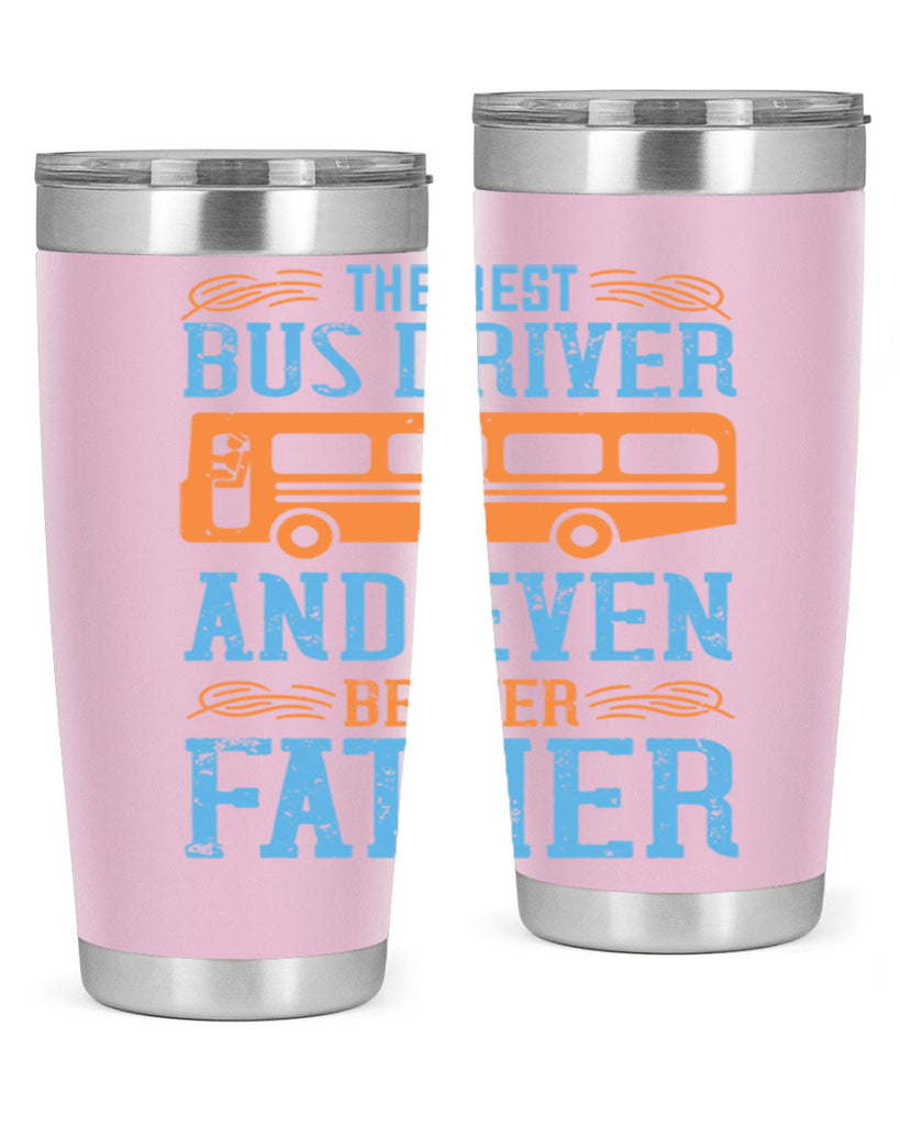 THE BEST BUS DRIVER AND EVEN BETTER FATHER Style 13#- bus driver- tumbler