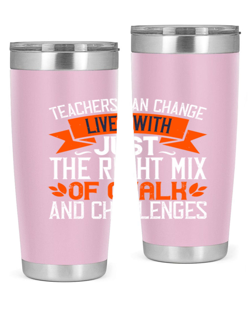 Teachers can change lives with just the right mix of chalk and challenges Style 11#- teacher- tumbler