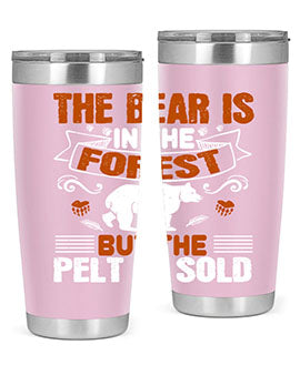 The bear is in the forest, but the pelt is sold 30#- Bears- Tumbler