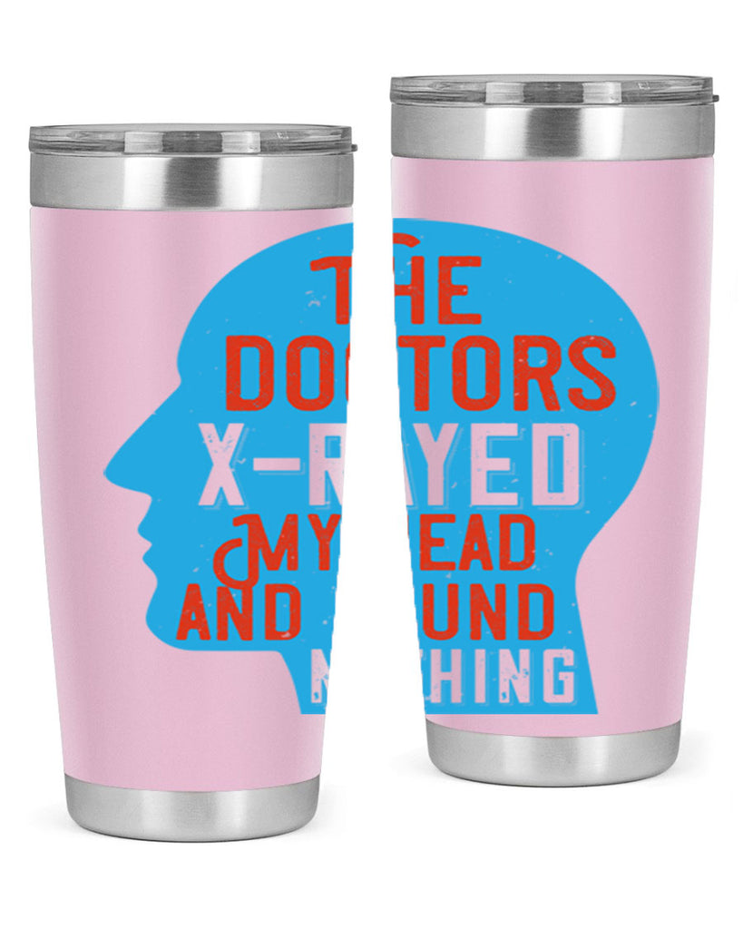 The doctors xrayed my head and found nothing Style 23#- medical- tumbler