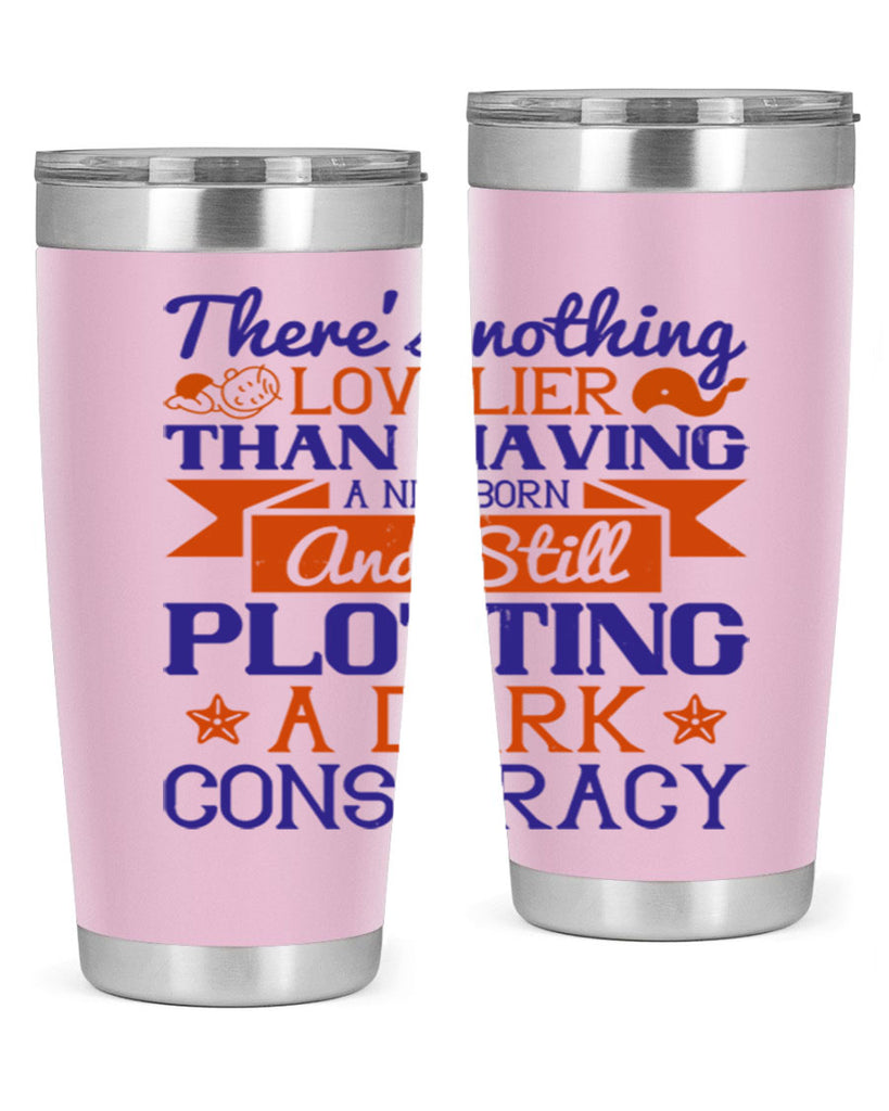 There’s nothing lovelier than having a newborn and still plotting a dark conspiracy Style 4#- baby- tumbler