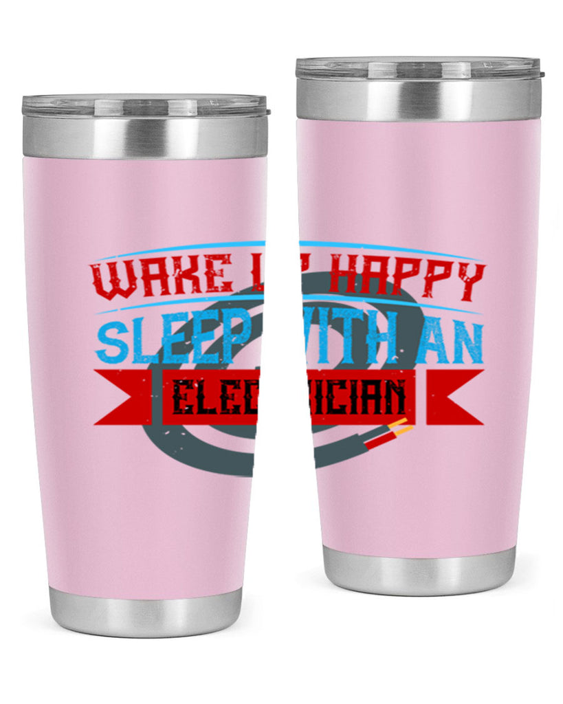 Wake up happy sleep with an electrician Style 6#- electrician- tumbler
