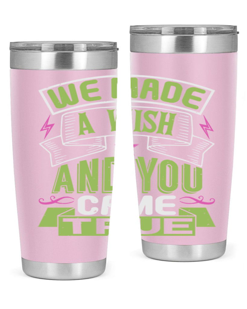 We made a wish and you came true Style 165#- baby- tumbler