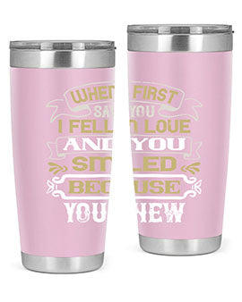 When I first saw you I fell in love and you smiled because you knew Style 12#- pig- Tumbler