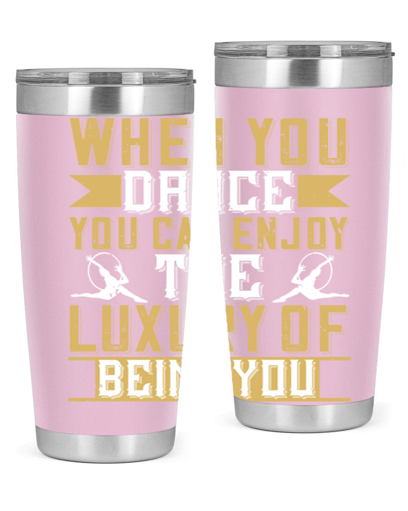 When you dance you can enjoy the luxury of being you44#- dance- Tumbler