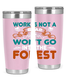 Work is not a bear, it won’t go into the forest 79#- Bears- Tumbler
