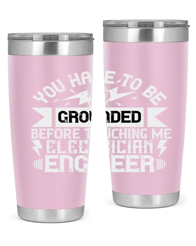 You have to be grounded before touching me electrician engineer Style 1#- electrician- tumbler
