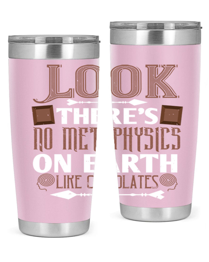 “look theres no metaphysics on earth like chocolates” 5#- chocolate- Tumbler