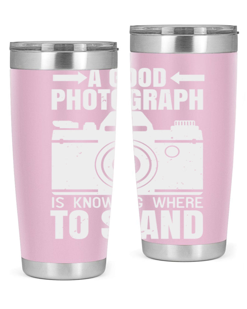 a good photograph is knowing where to stand 50#- photography- Tumbler