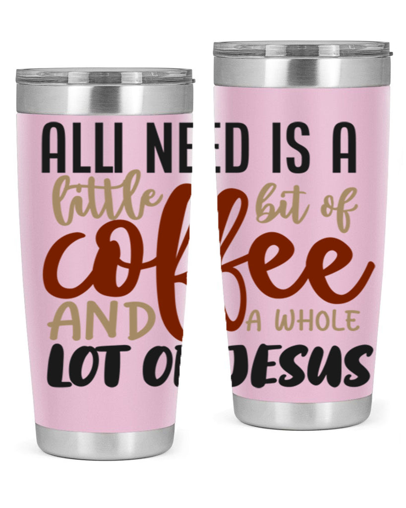 all i need is a little bit of coffee and a whole lot of jesus 226#- coffee- Tumbler