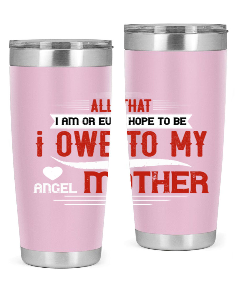 all that i am or ever hope to be 223#- mom- Tumbler