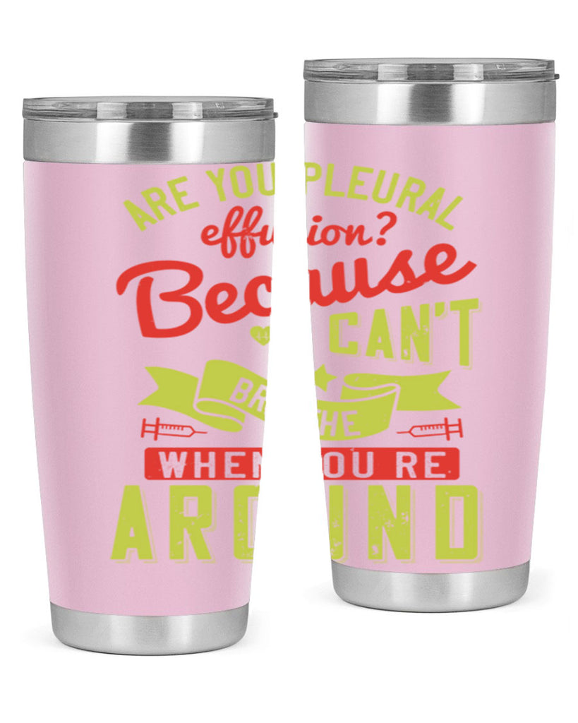 are you pleural effusion because i cant breathe when youre around Style 28#- medical- tumbler