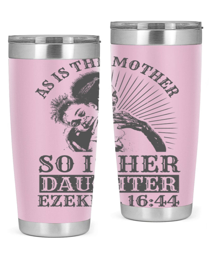 as is the mother so is her daughter ezekiel 93#- mothers day- Tumbler