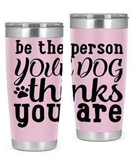 be the person your dog thinks you are Style 126#- dog- Tumbler