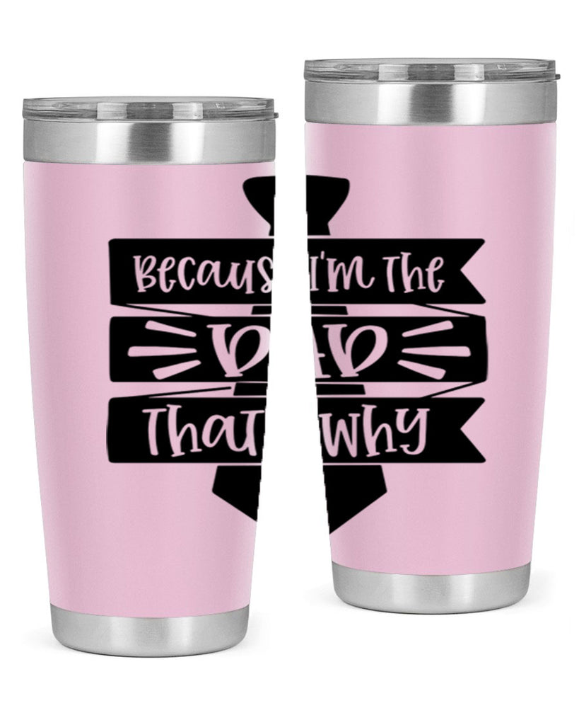 because im the dad thats why 74#- fathers day- Tumbler