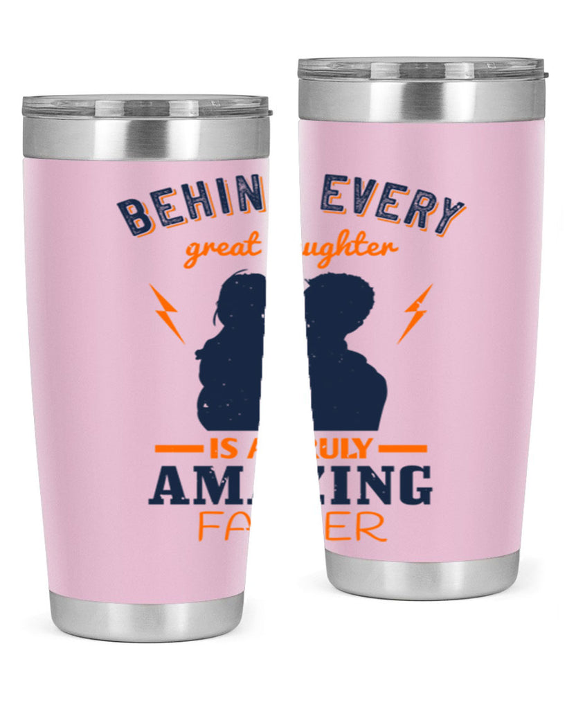 behind every great daughter 254#- fathers day- Tumbler