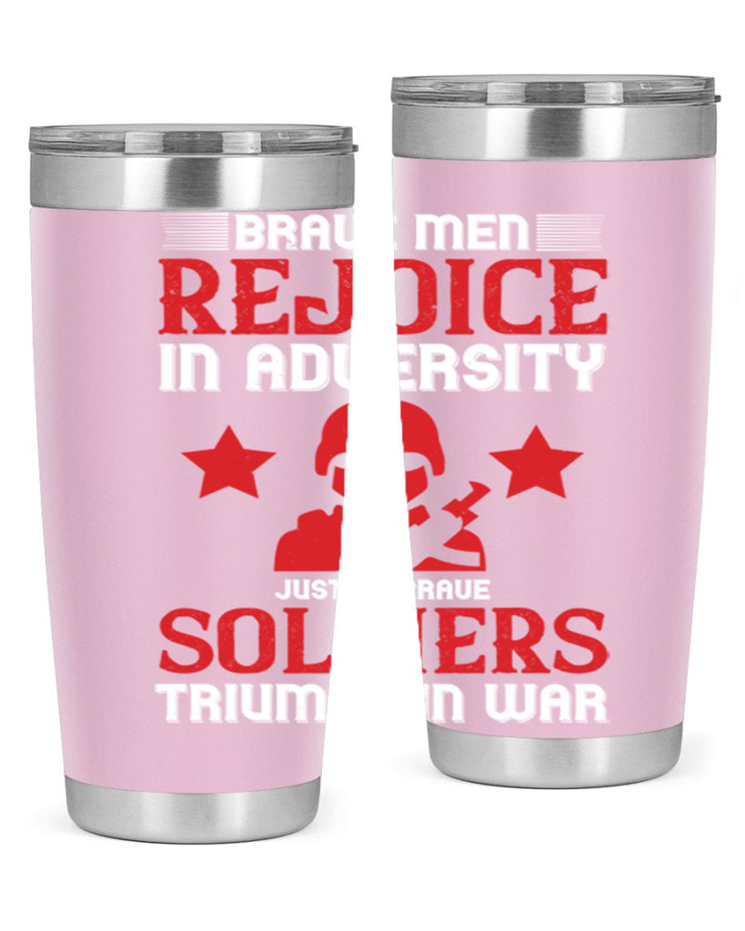 brave men rejoice in adversity just as brave soldiers triumph in war 70#- Veterns Day- Tumbler