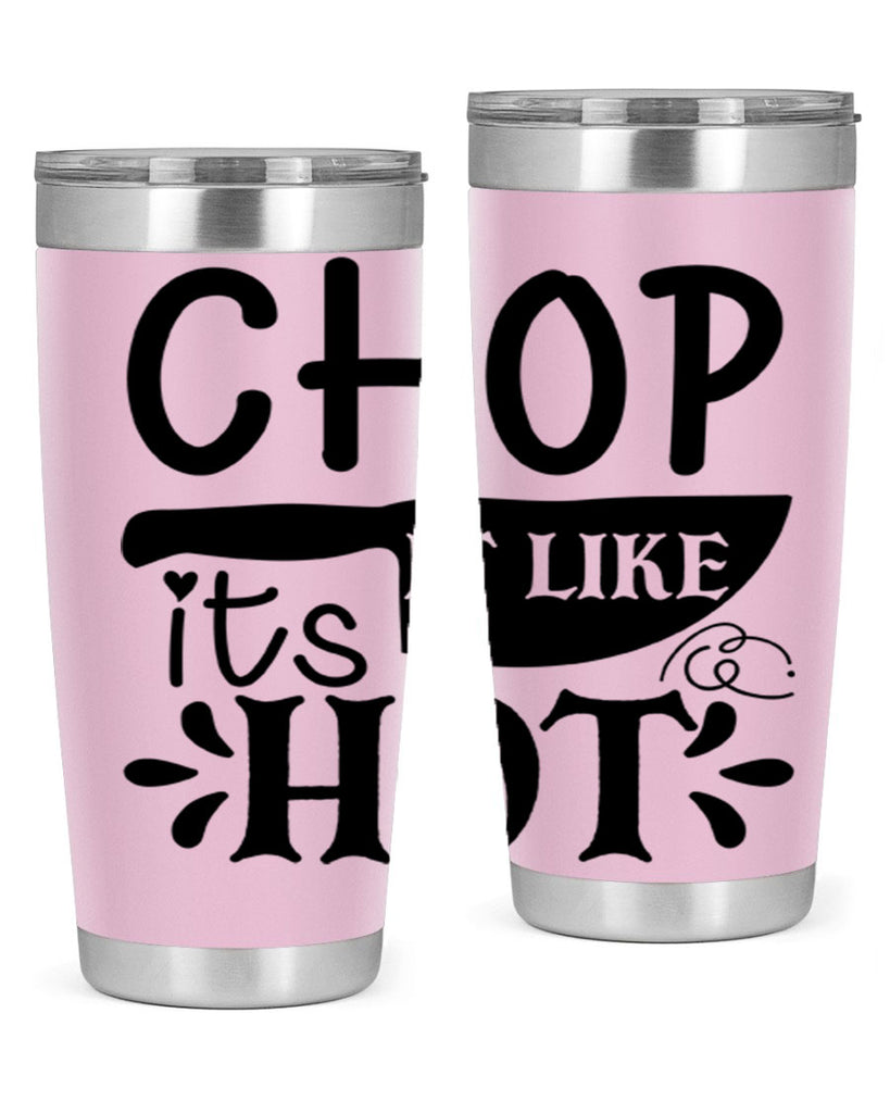 chop it like its hot 114#- kitchen- Tumbler