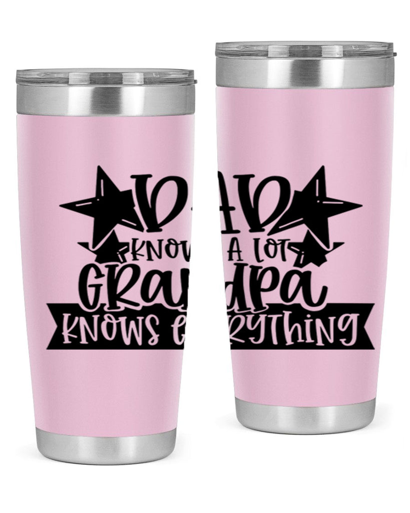 dad knows a lot grandpa knows everything 65#- fathers day- Tumbler