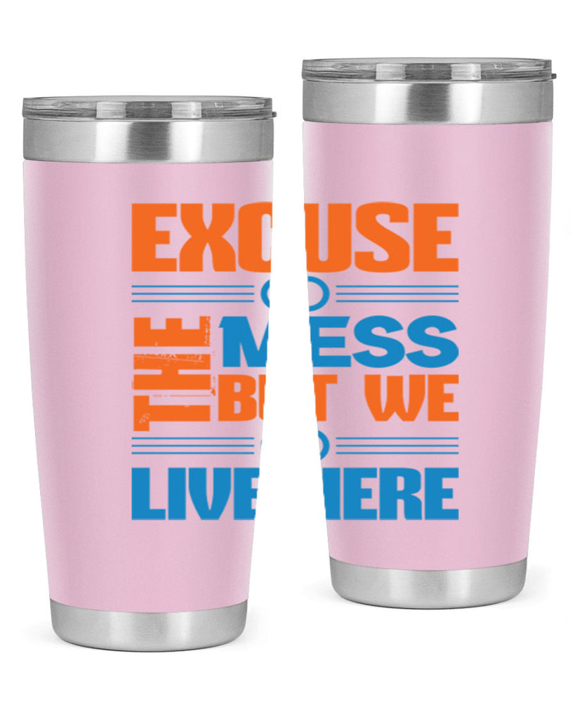 excuse the mess but we live here Style 33#- cleaner- tumbler