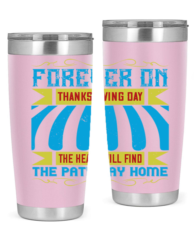 forever on thanksgiving day the heart will find the pathway home 46#- thanksgiving- Tumbler