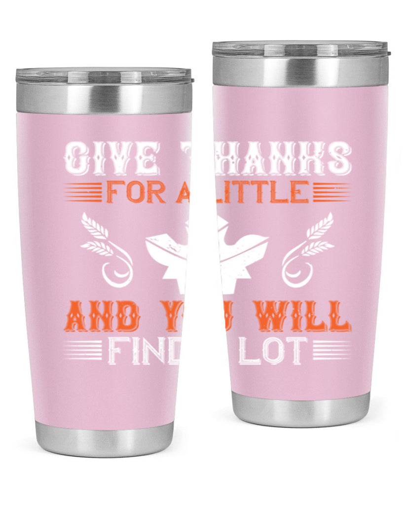give thanks for a little and you will find a lot 44#- thanksgiving- Tumbler