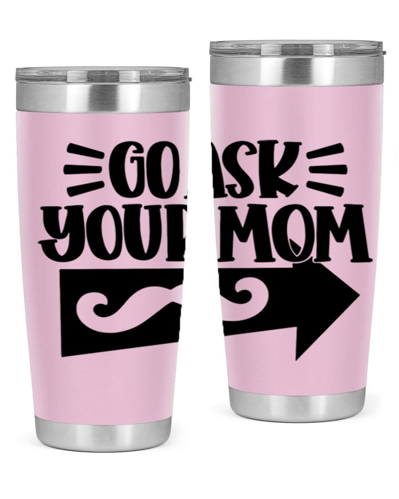go ask your mom 50#- fathers day- Tumbler