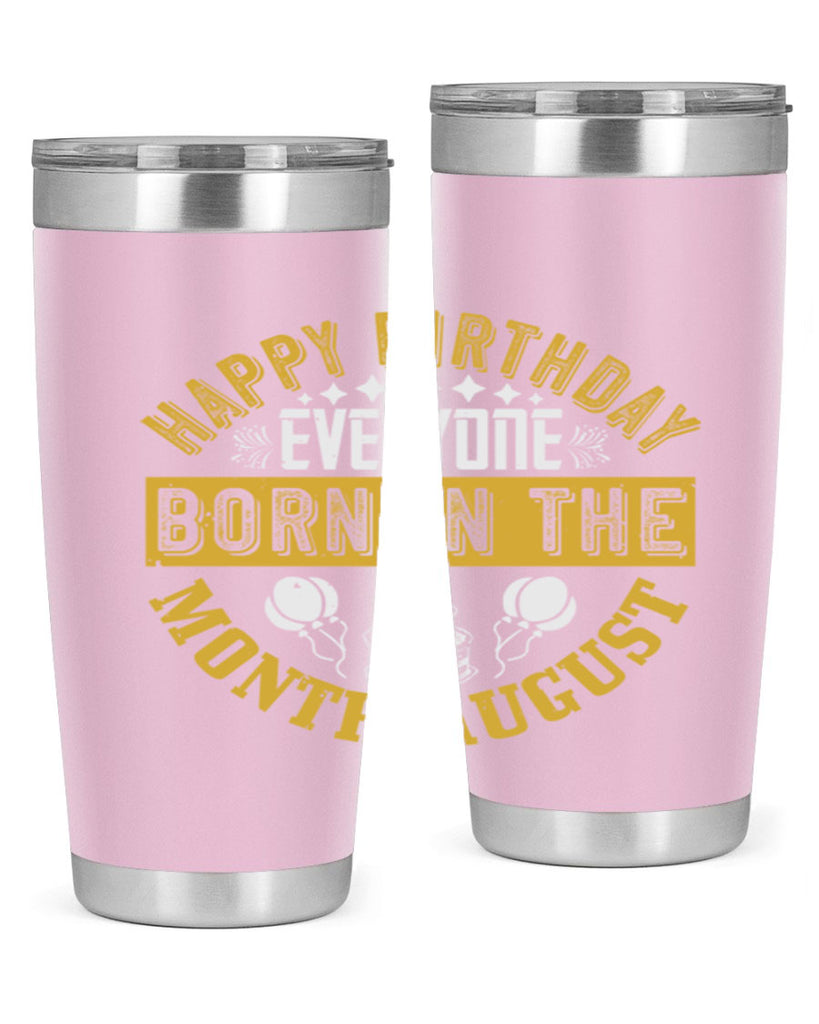 happy birthday everyone born in the month august Style 101#- birthday- tumbler