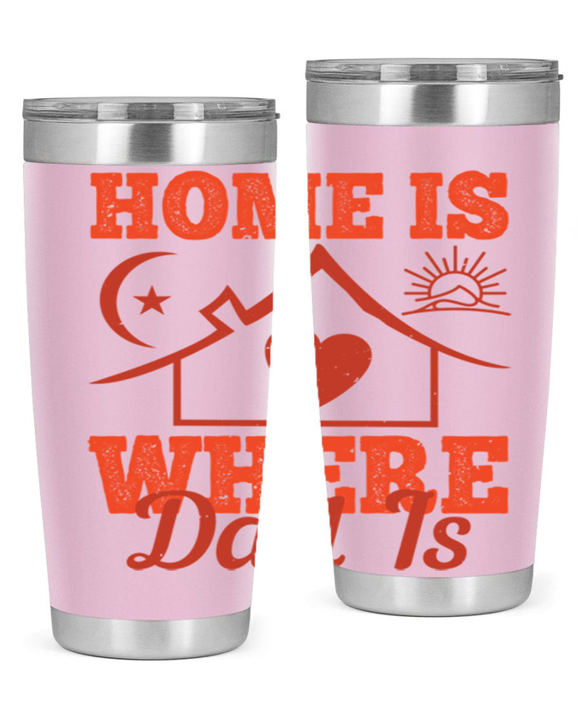home is where dad is 207#- fathers day- Tumbler