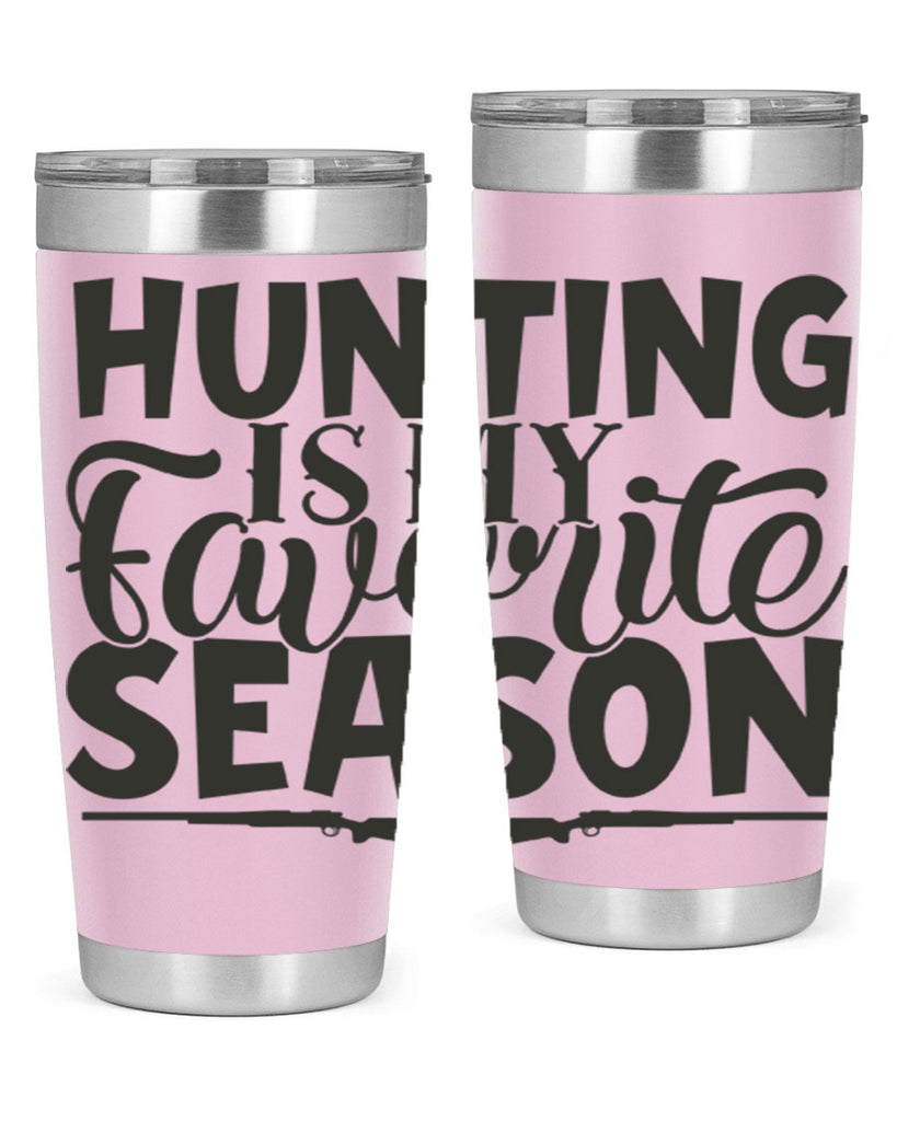 hunting is my favorite season 25#- hunting- Tumbler