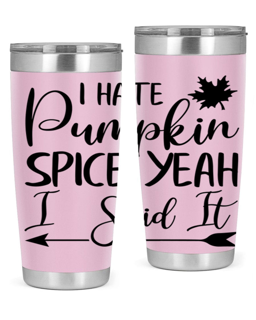 i hate pumpkin spice yeah i said it 324#- fall- Tumbler