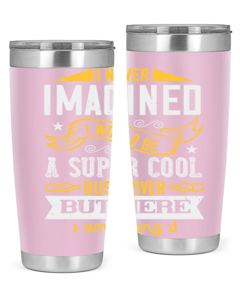 i never imagined i would be a super cool bus driver but here i am killing it Style 29#- bus driver- tumbler