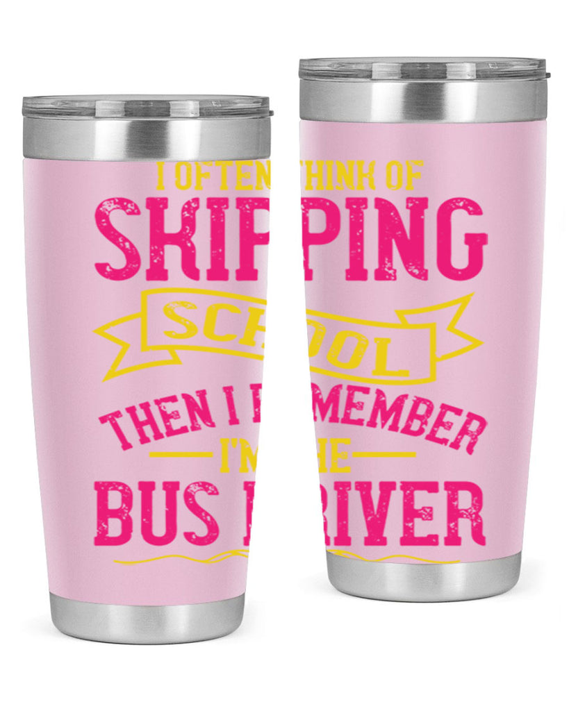 i often skipping school then i remember im the bus driver Style 28#- bus driver- tumbler