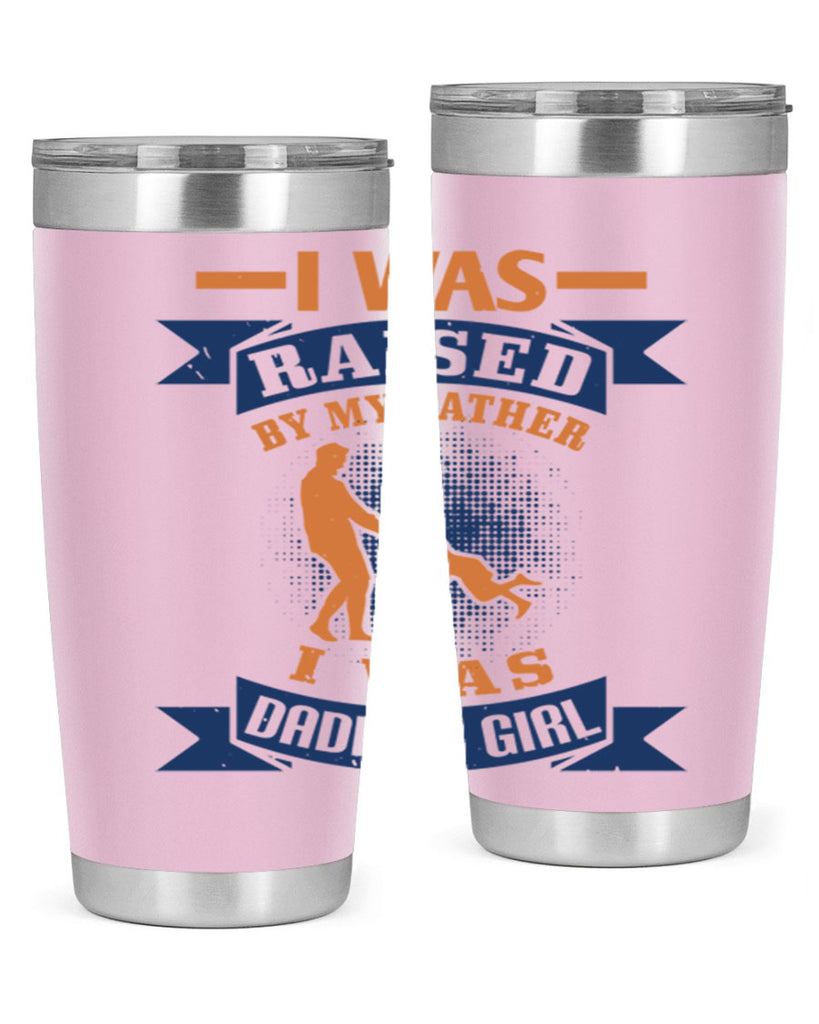 i was raised by my father 212#- fathers day- Tumbler
