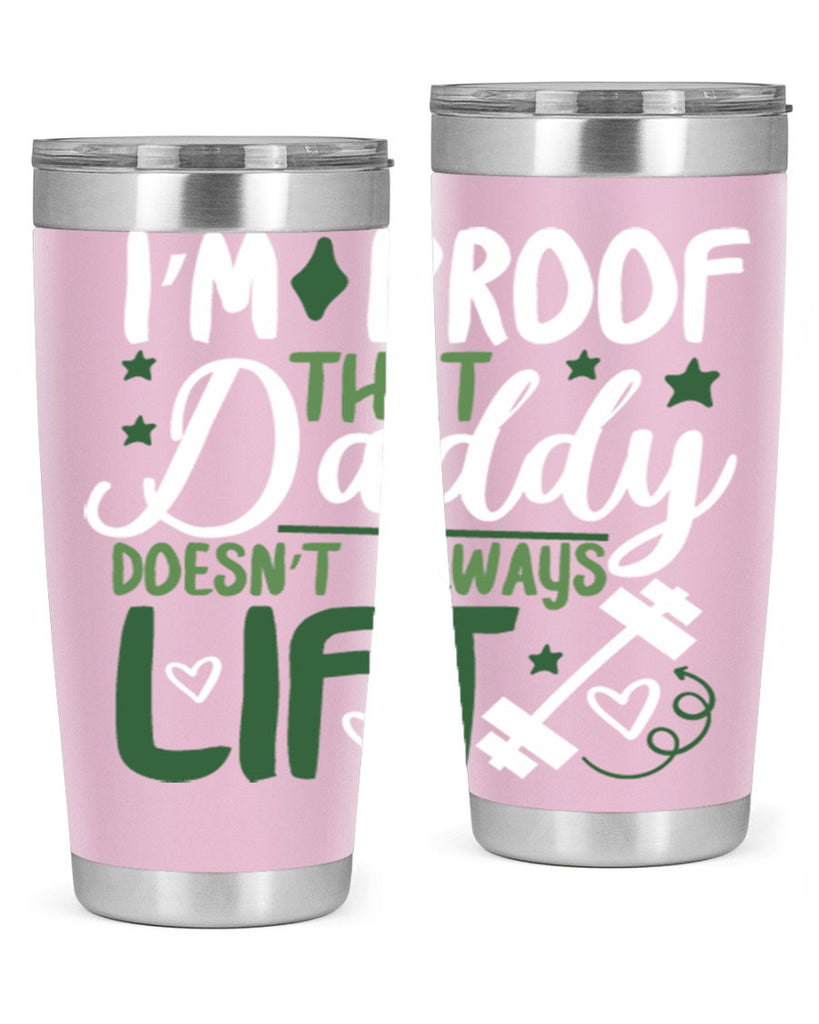 i’m proof that daddy doesn’t always lift 87#- fathers day- Tumbler