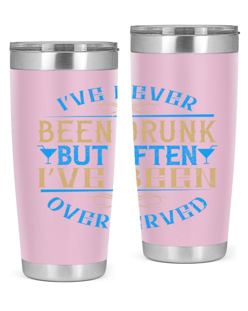 i’ve never been drunk but often i’ve been overserved 35#- drinking- Tumbler