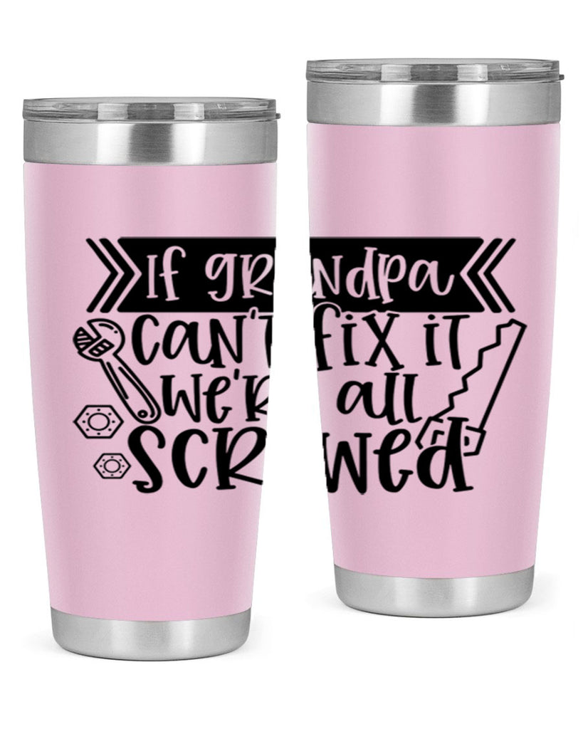 if grandpa cant fix it were all screwed 32#- fathers day- Tumbler