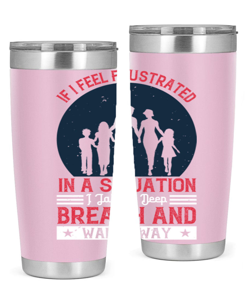 if i feel frustrated in a situation i take a deep breath and walk away 47#- walking- Tumbler