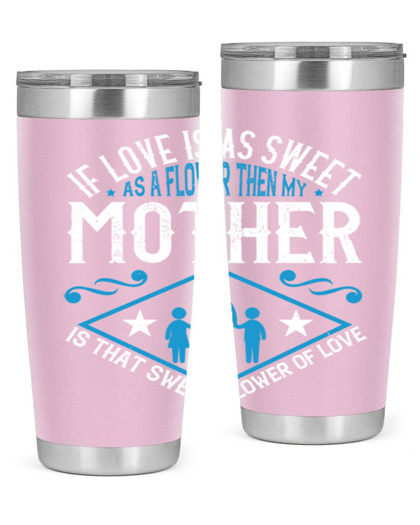 if love is as sweet as a flower 79#- mothers day- Tumbler