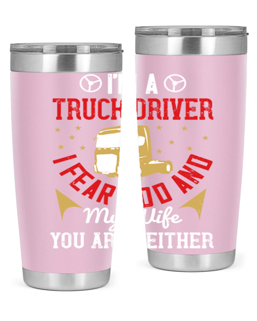 im a truck driver i fear god and my wife you are neither Style 40#- truck driver- tumbler