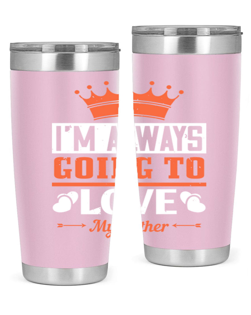 im always going to love my father 235#- fathers day- Tumbler