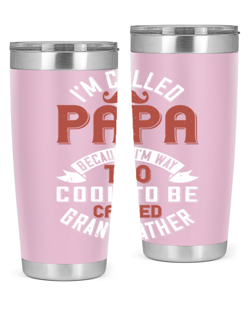 im called papa because im way too cool to be called grand father 229#- fathers day- Tumbler